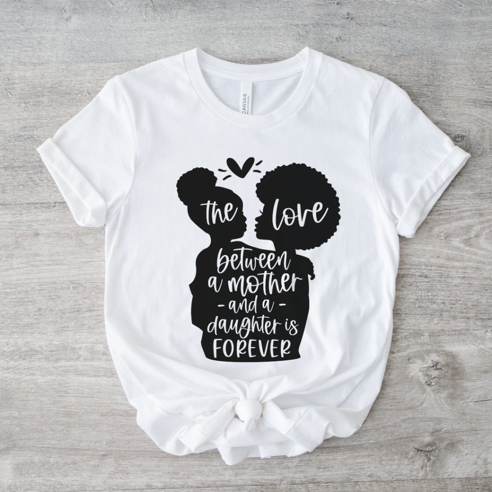“The Love Between A Mother and Daughter is Forever” Tee (Small - 4X)